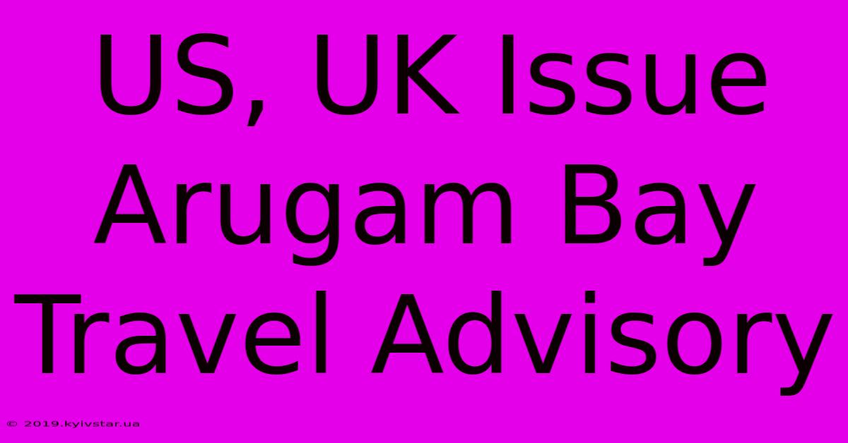 US, UK Issue Arugam Bay Travel Advisory