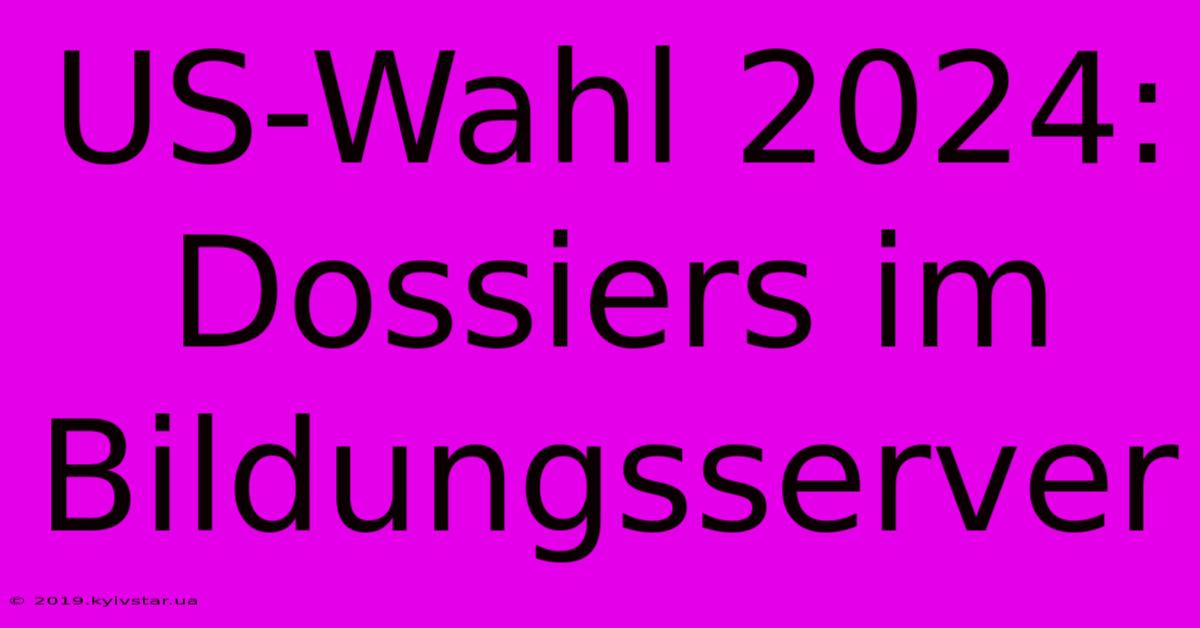 US-Wahl 2024: Dossiers Im Bildungsserver