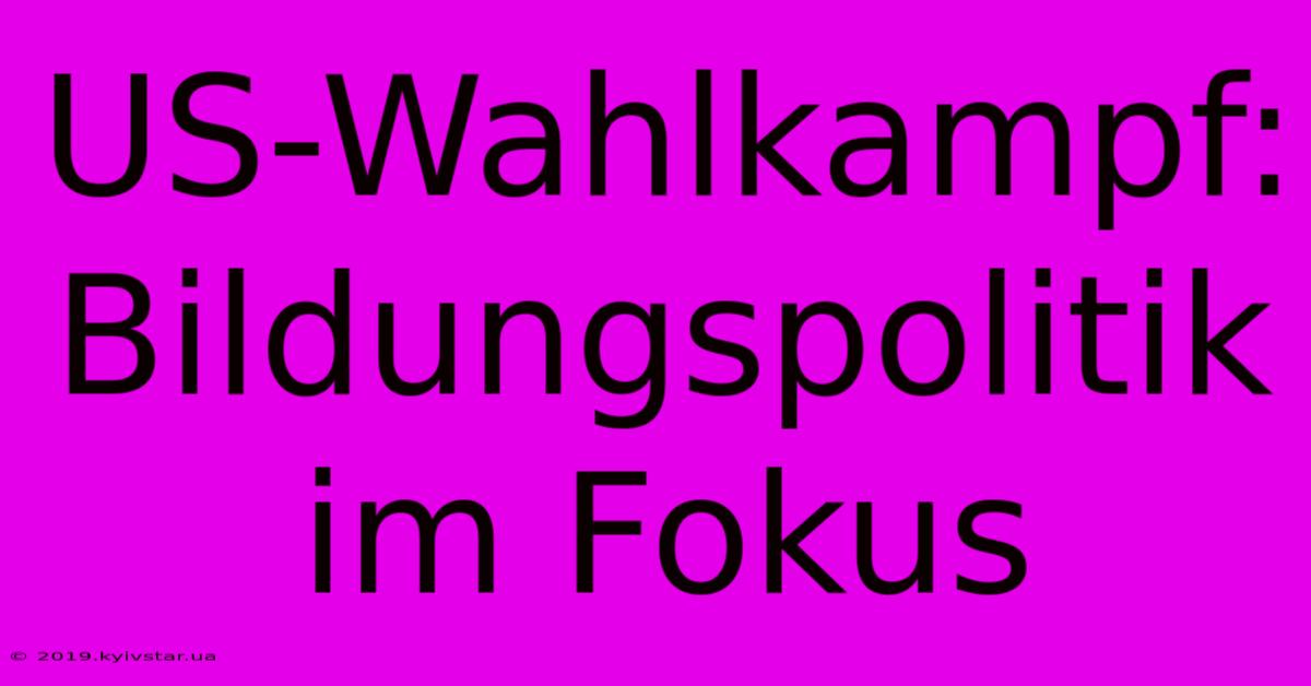 US-Wahlkampf: Bildungspolitik Im Fokus