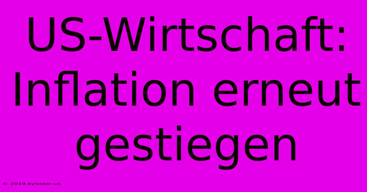 US-Wirtschaft: Inflation Erneut Gestiegen