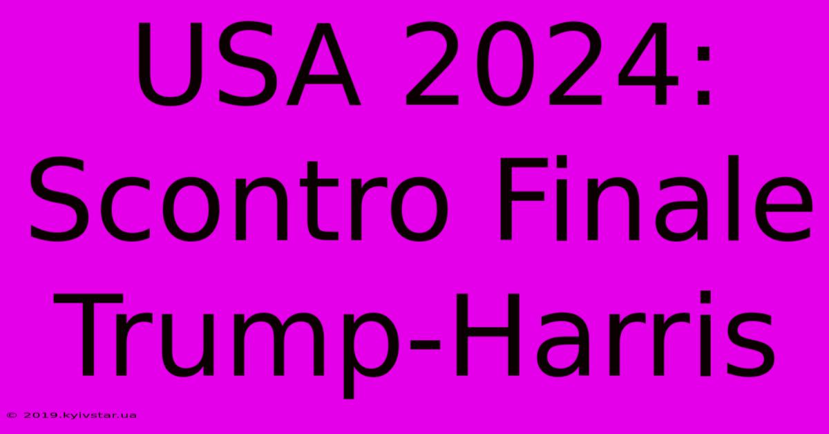 USA 2024: Scontro Finale Trump-Harris