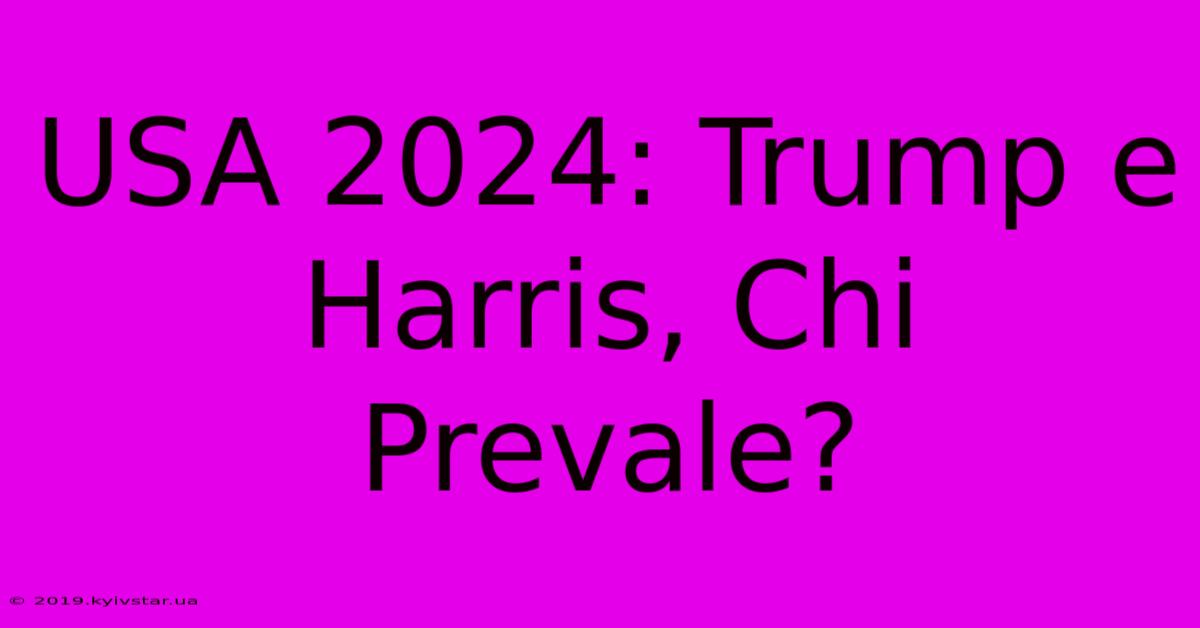 USA 2024: Trump E Harris, Chi Prevale? 