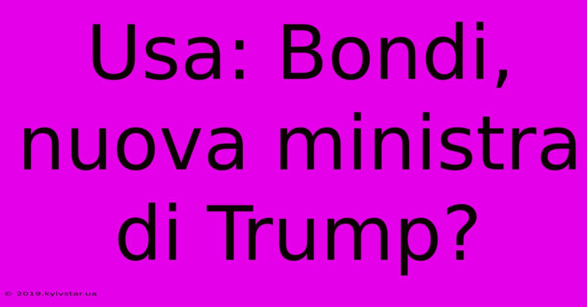 Usa: Bondi, Nuova Ministra Di Trump?