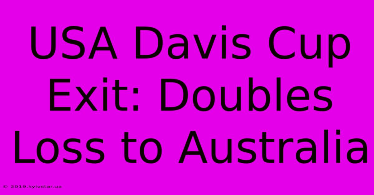 USA Davis Cup Exit: Doubles Loss To Australia