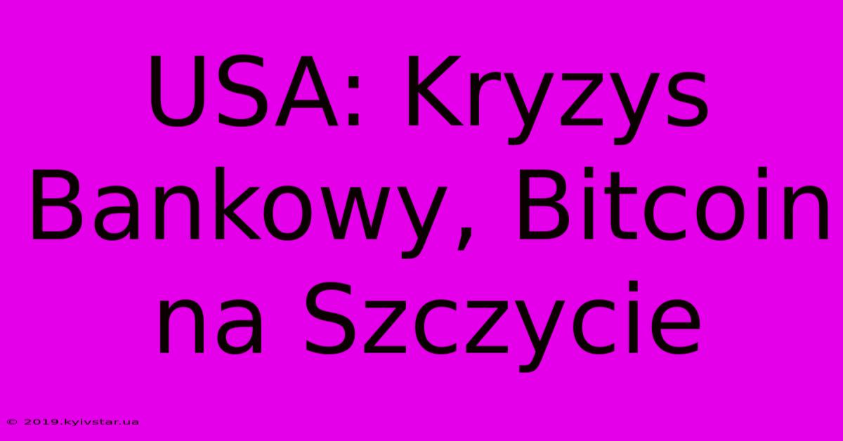 USA: Kryzys Bankowy, Bitcoin Na Szczycie