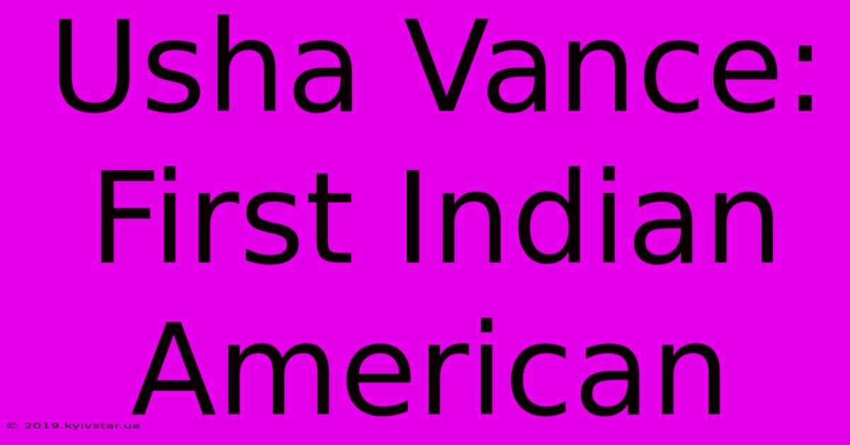 Usha Vance: First Indian American