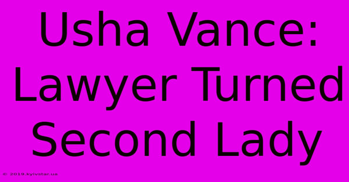 Usha Vance: Lawyer Turned Second Lady