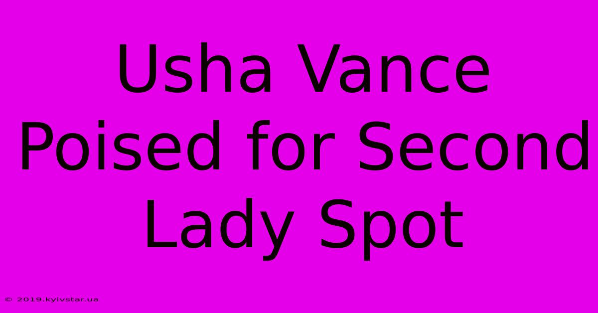 Usha Vance Poised For Second Lady Spot