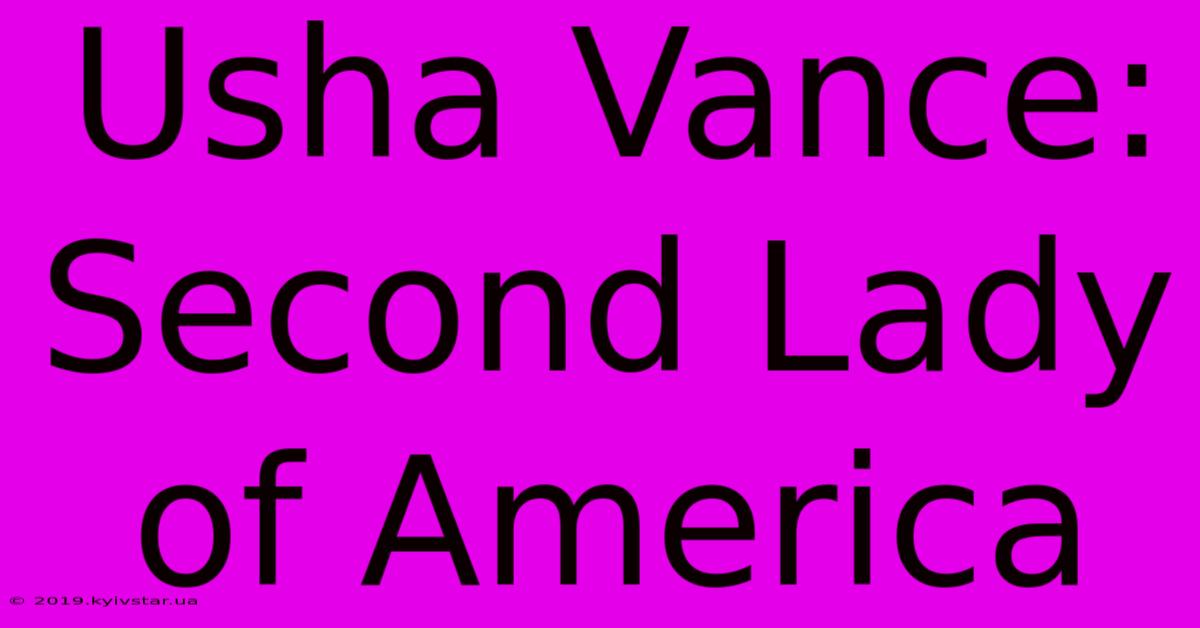 Usha Vance: Second Lady Of America 