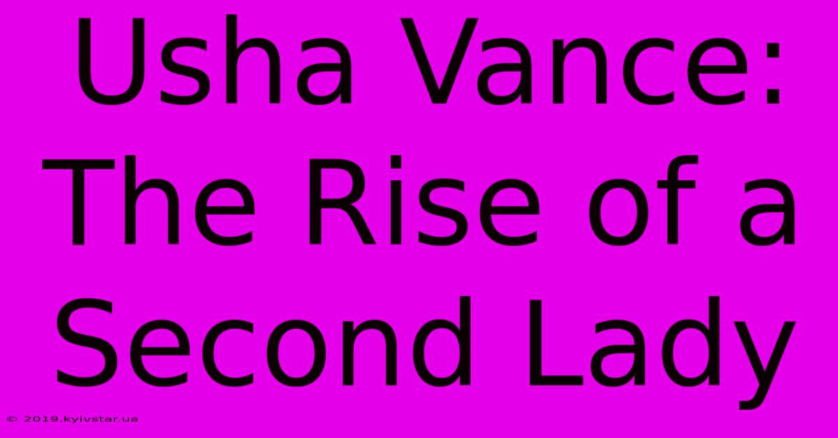 Usha Vance: The Rise Of A Second Lady