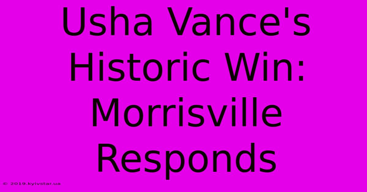 Usha Vance's Historic Win: Morrisville Responds 