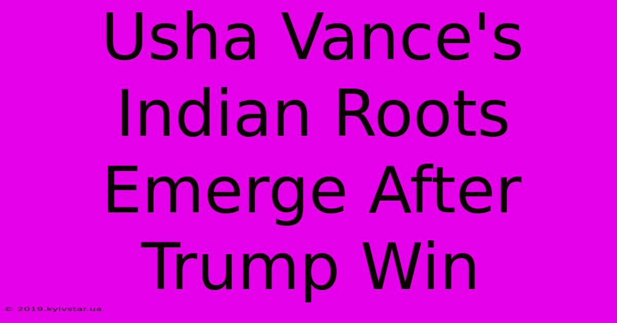 Usha Vance's Indian Roots Emerge After Trump Win