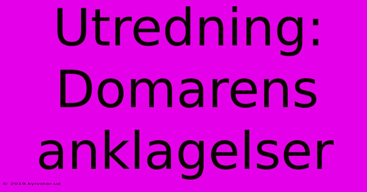 Utredning: Domarens Anklagelser