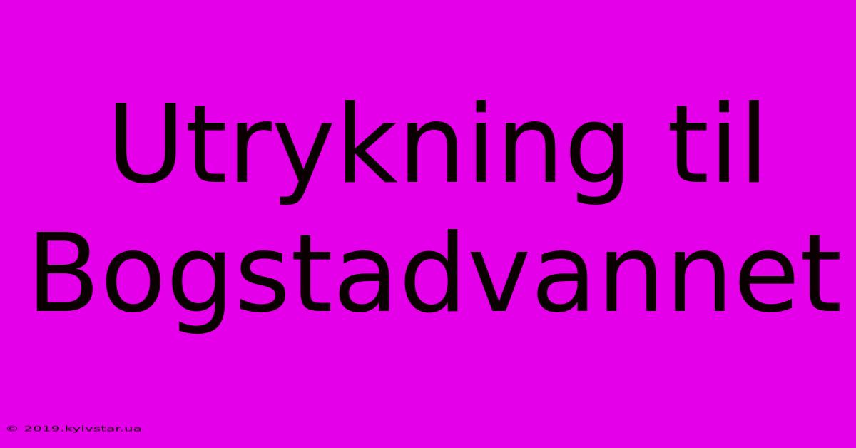 Utrykning Til Bogstadvannet