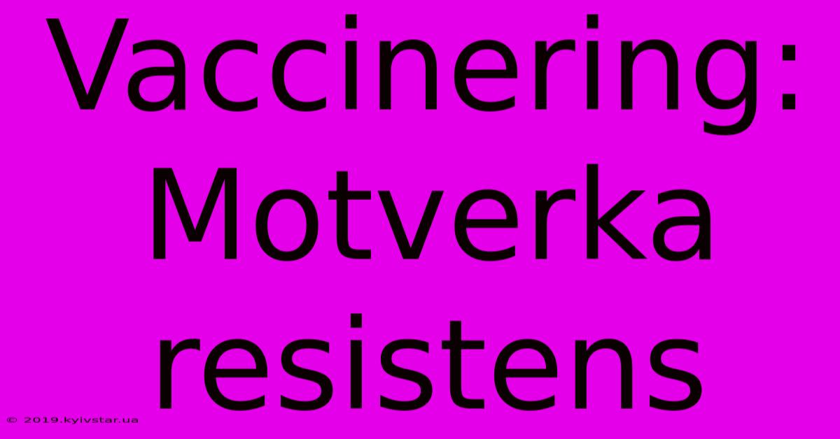 Vaccinering: Motverka Resistens