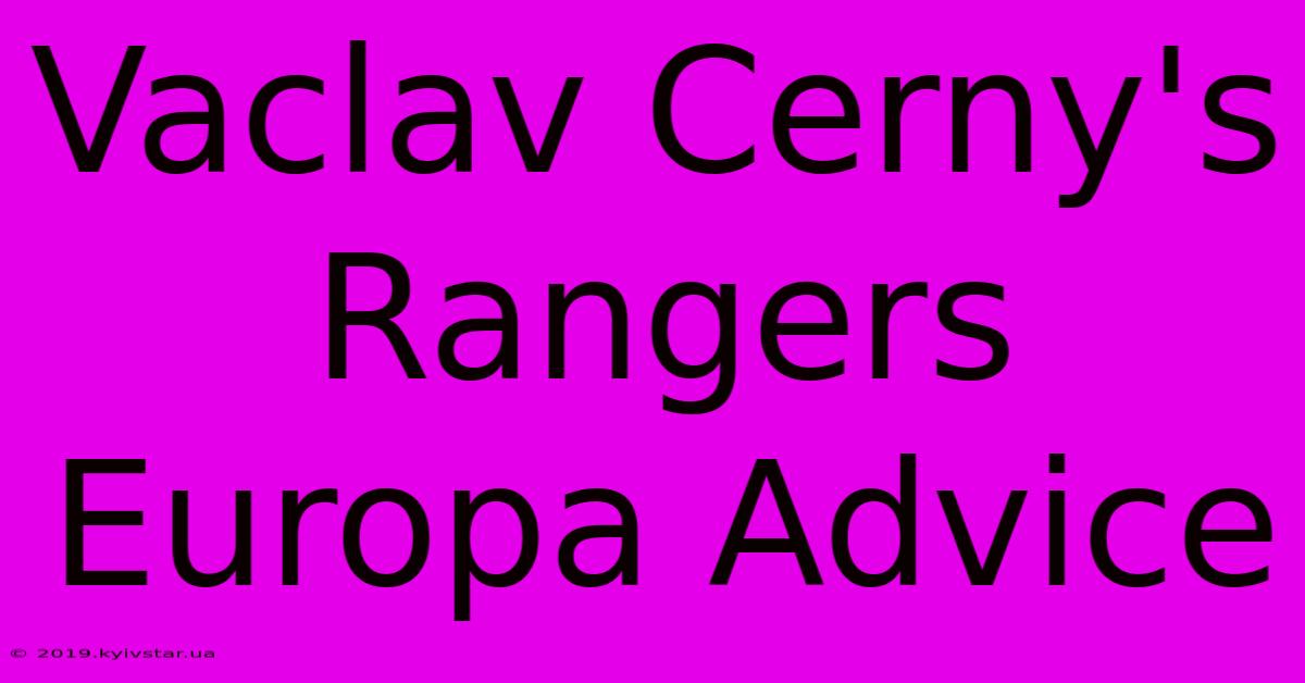 Vaclav Cerny's Rangers Europa Advice