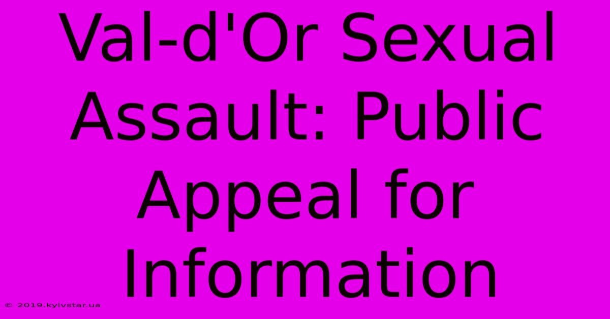 Val-d'Or Sexual Assault: Public Appeal For Information 