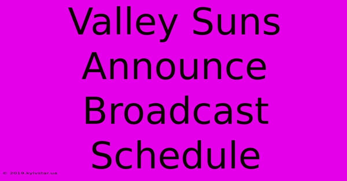 Valley Suns Announce Broadcast Schedule