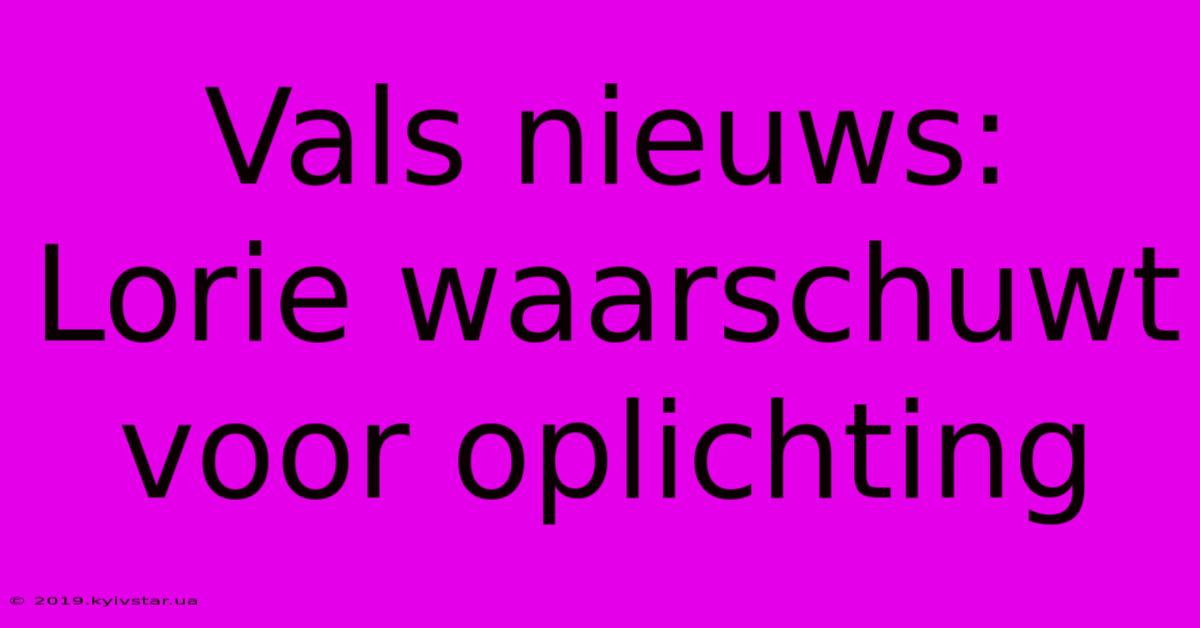 Vals Nieuws: Lorie Waarschuwt Voor Oplichting