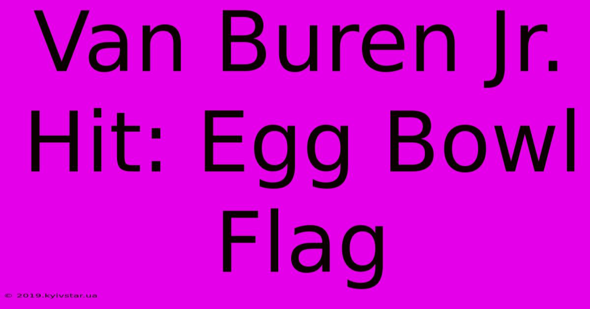 Van Buren Jr. Hit: Egg Bowl Flag