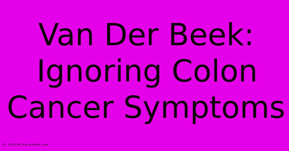 Van Der Beek: Ignoring Colon Cancer Symptoms