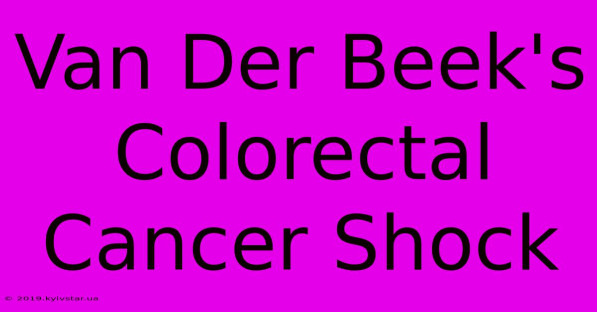 Van Der Beek's Colorectal Cancer Shock