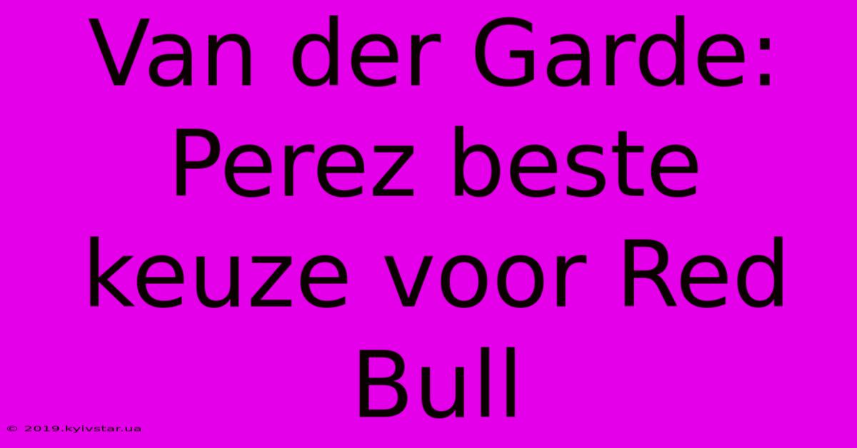 Van Der Garde: Perez Beste Keuze Voor Red Bull