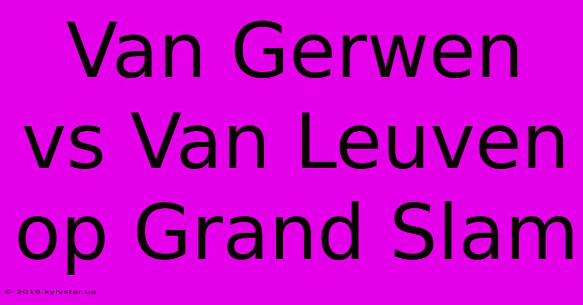 Van Gerwen Vs Van Leuven Op Grand Slam