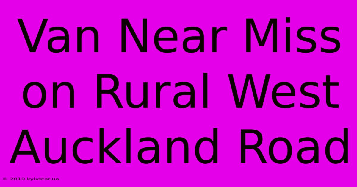 Van Near Miss On Rural West Auckland Road