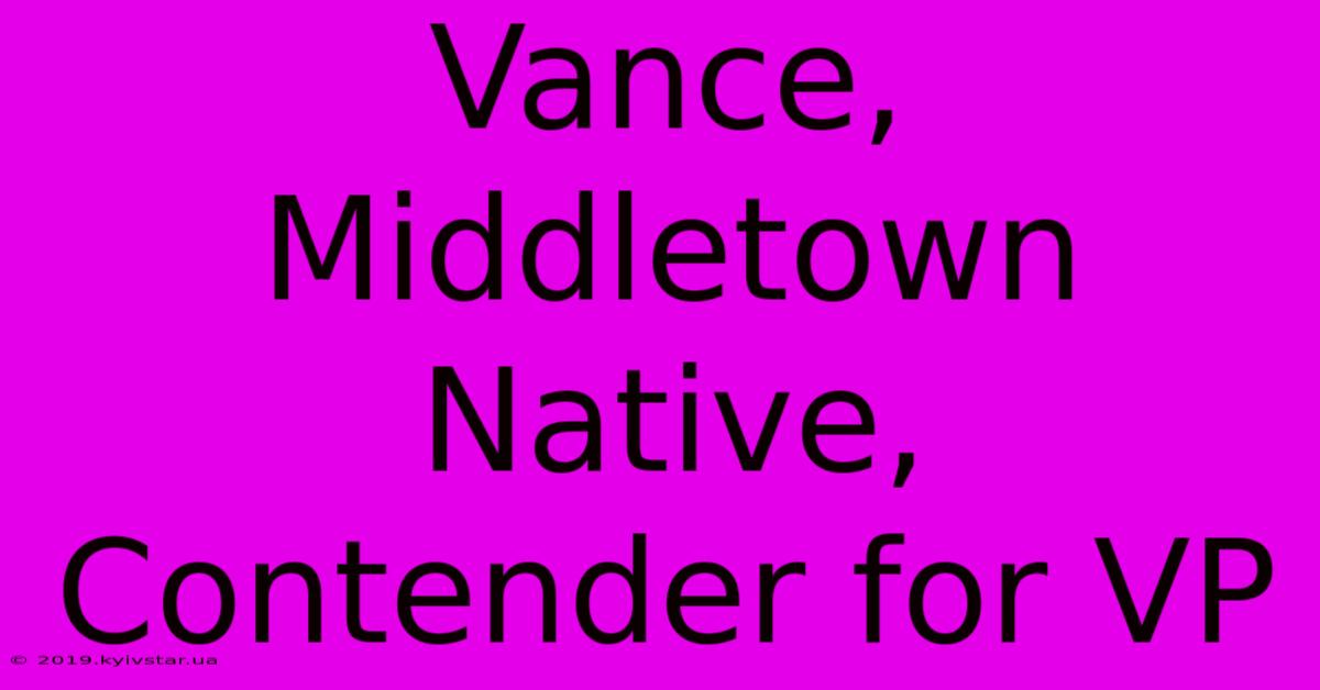 Vance, Middletown Native, Contender For VP