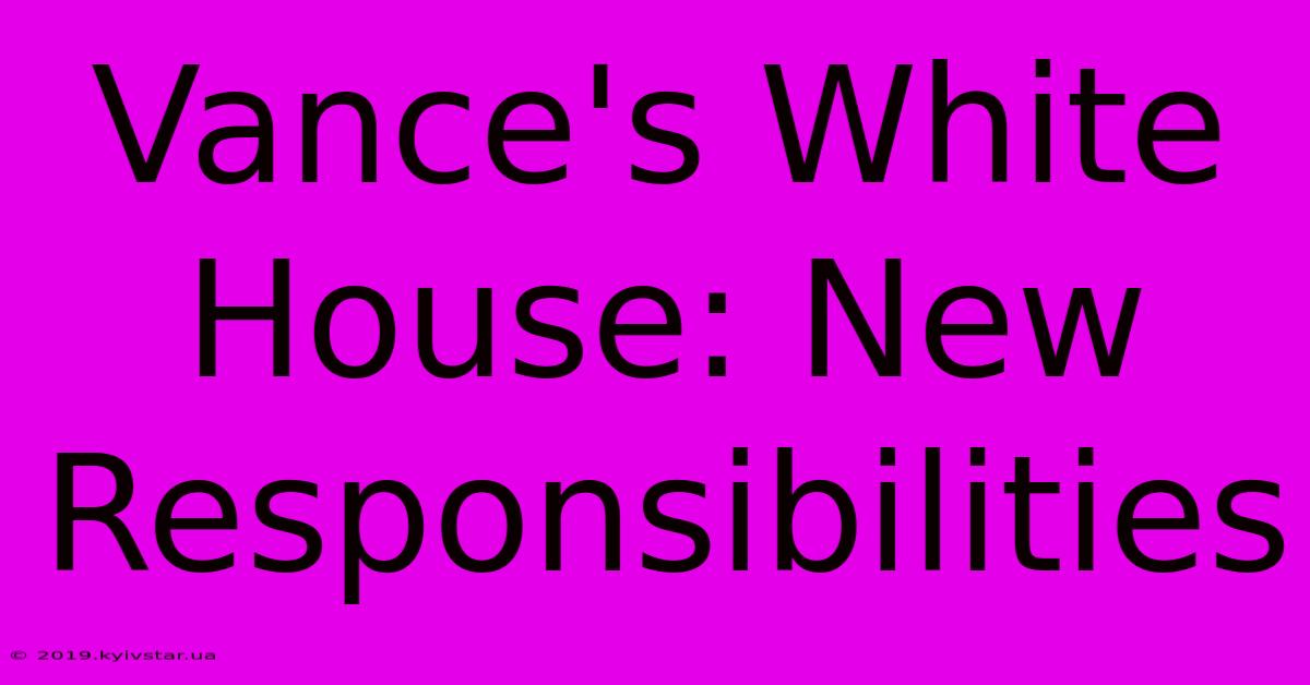 Vance's White House: New Responsibilities 