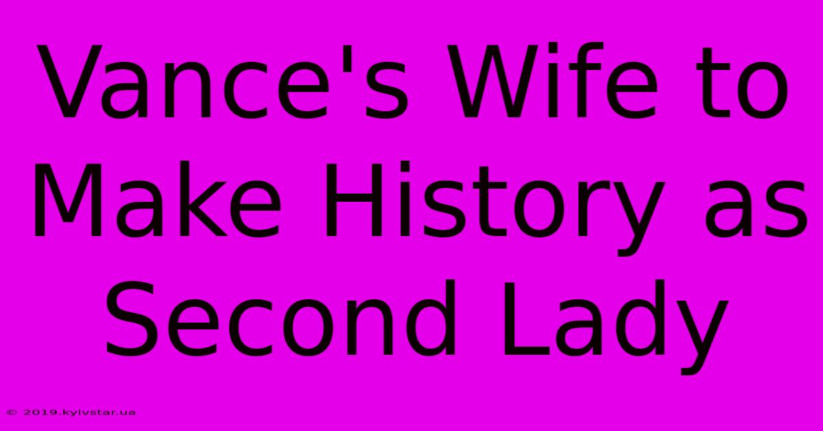 Vance's Wife To Make History As Second Lady