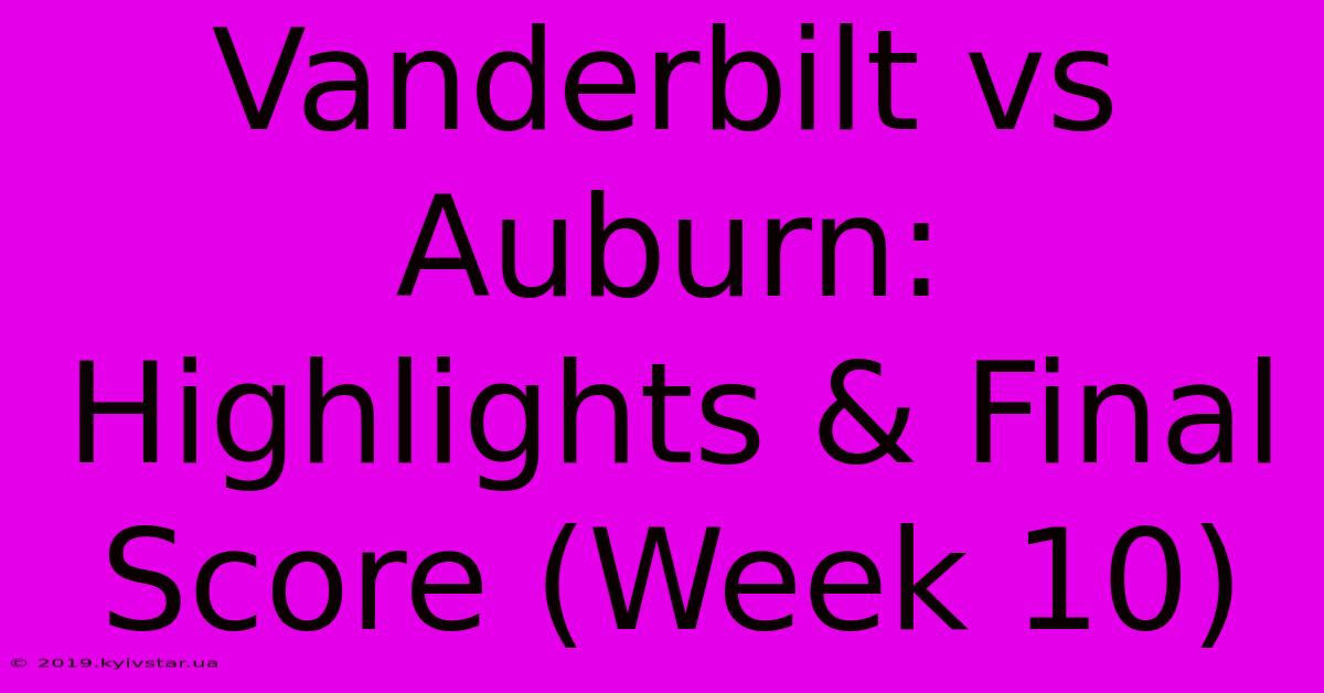 Vanderbilt Vs Auburn: Highlights & Final Score (Week 10)