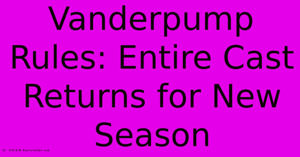 Vanderpump Rules: Entire Cast Returns For New Season