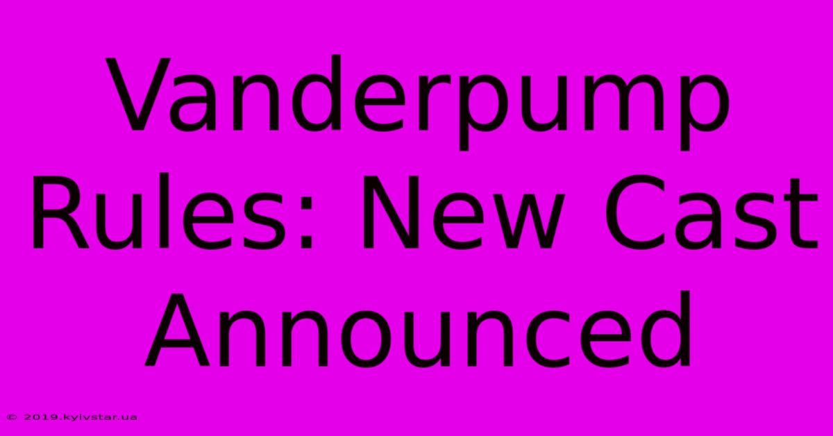 Vanderpump Rules: New Cast Announced