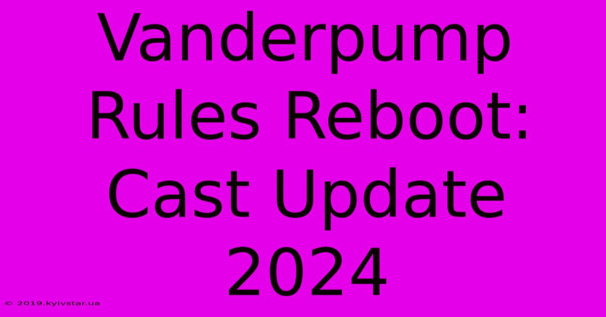 Vanderpump Rules Reboot: Cast Update 2024