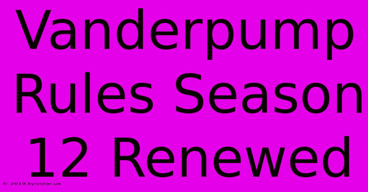 Vanderpump Rules Season 12 Renewed