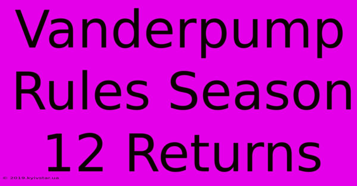 Vanderpump Rules Season 12 Returns