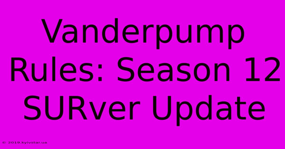 Vanderpump Rules: Season 12 SURver Update