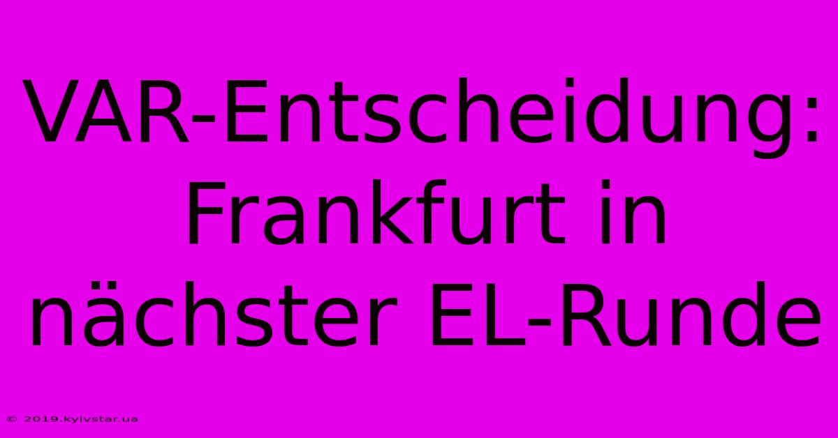 VAR-Entscheidung: Frankfurt In Nächster EL-Runde