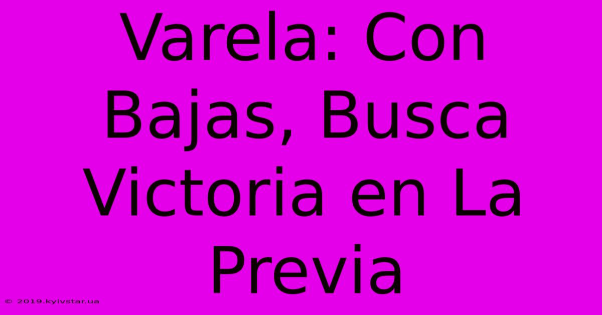 Varela: Con Bajas, Busca Victoria En La Previa