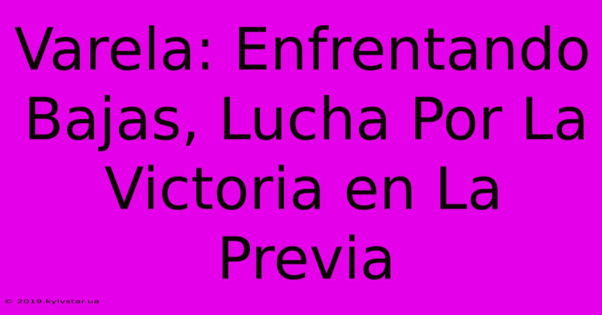 Varela: Enfrentando Bajas, Lucha Por La Victoria En La Previa 