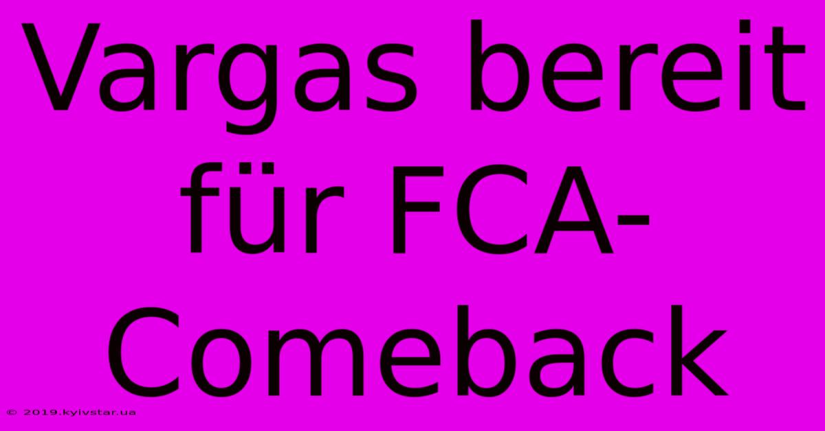 Vargas Bereit Für FCA-Comeback