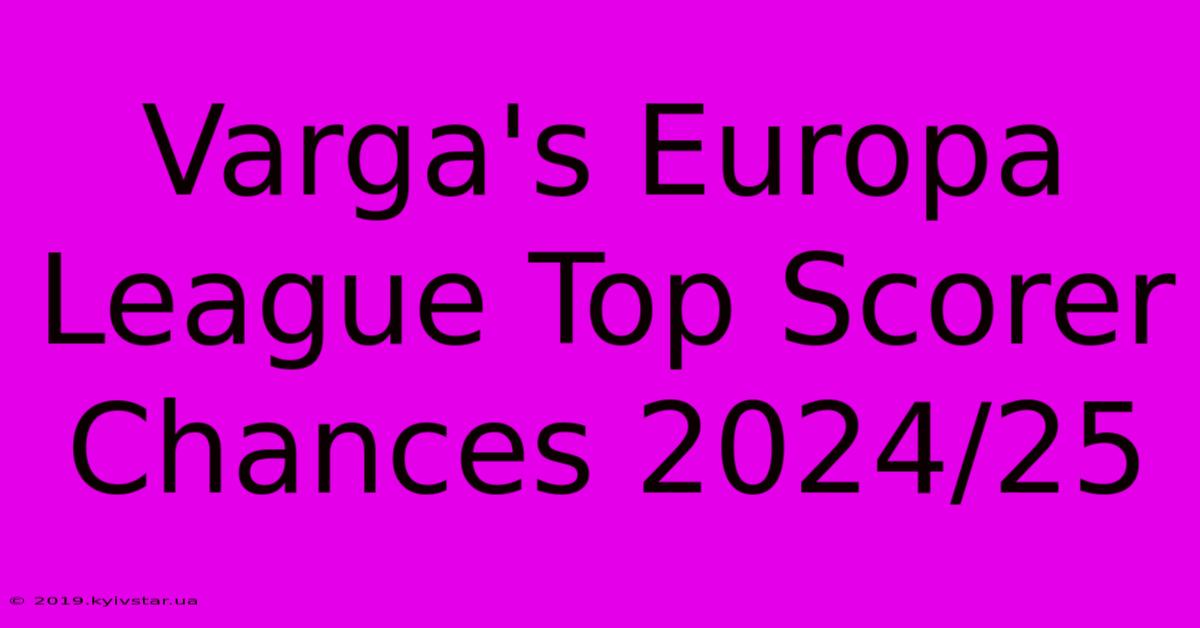 Varga's Europa League Top Scorer Chances 2024/25