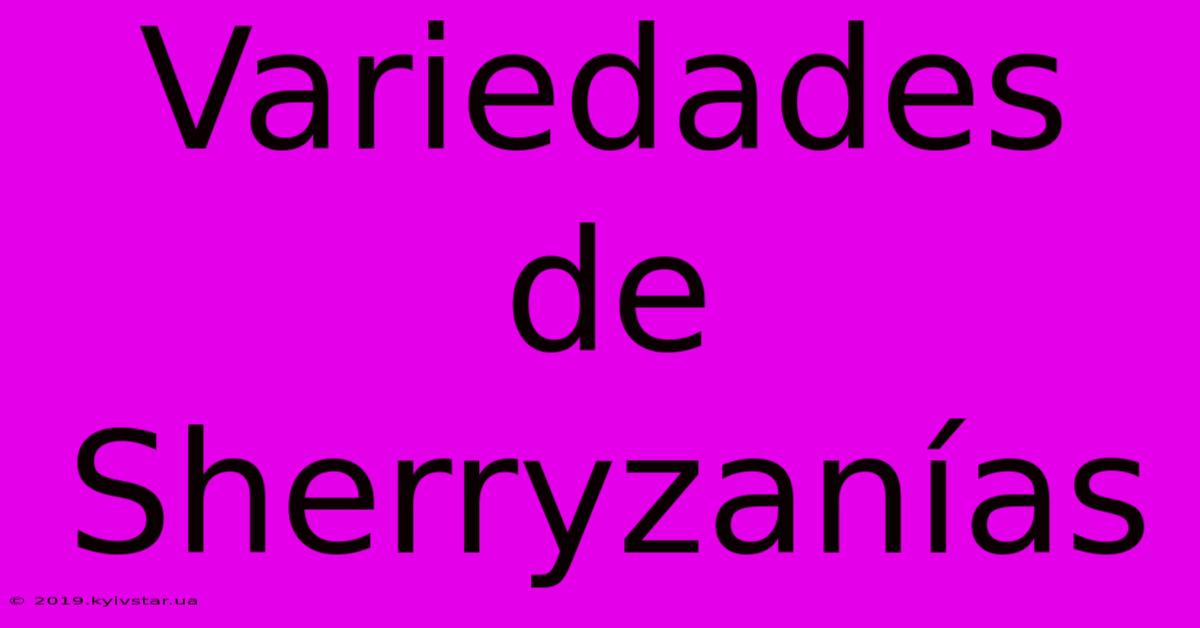 Variedades De Sherryzanías