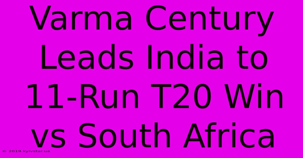 Varma Century Leads India To 11-Run T20 Win Vs South Africa 