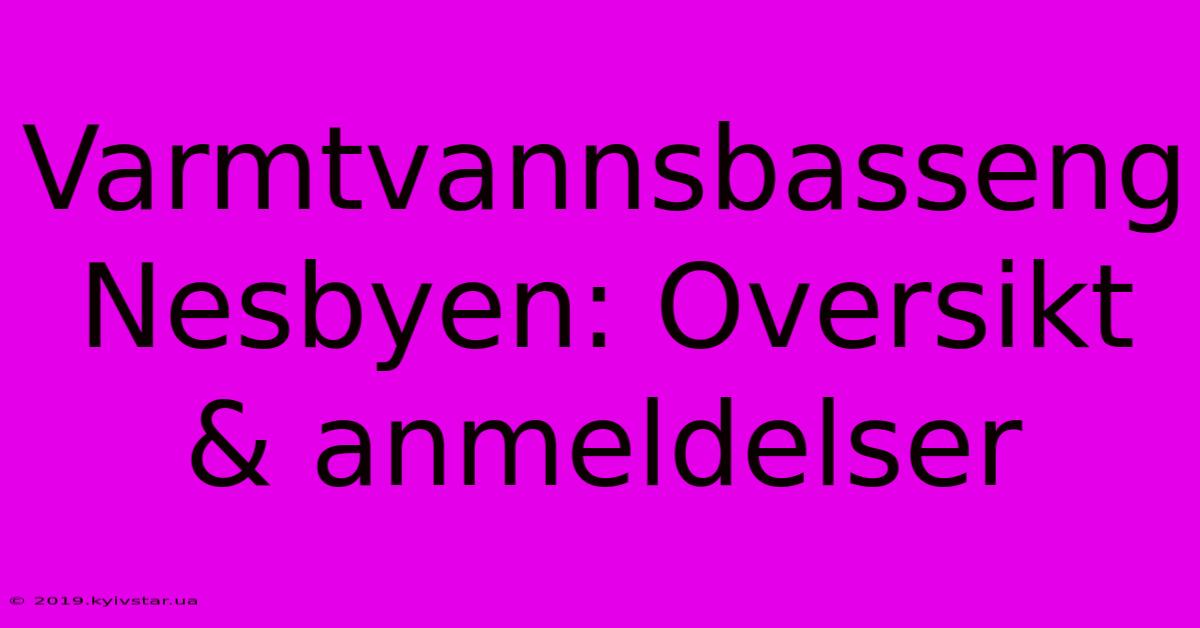 Varmtvannsbasseng Nesbyen: Oversikt & Anmeldelser