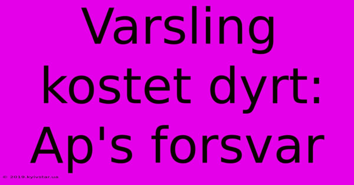 Varsling Kostet Dyrt: Ap's Forsvar