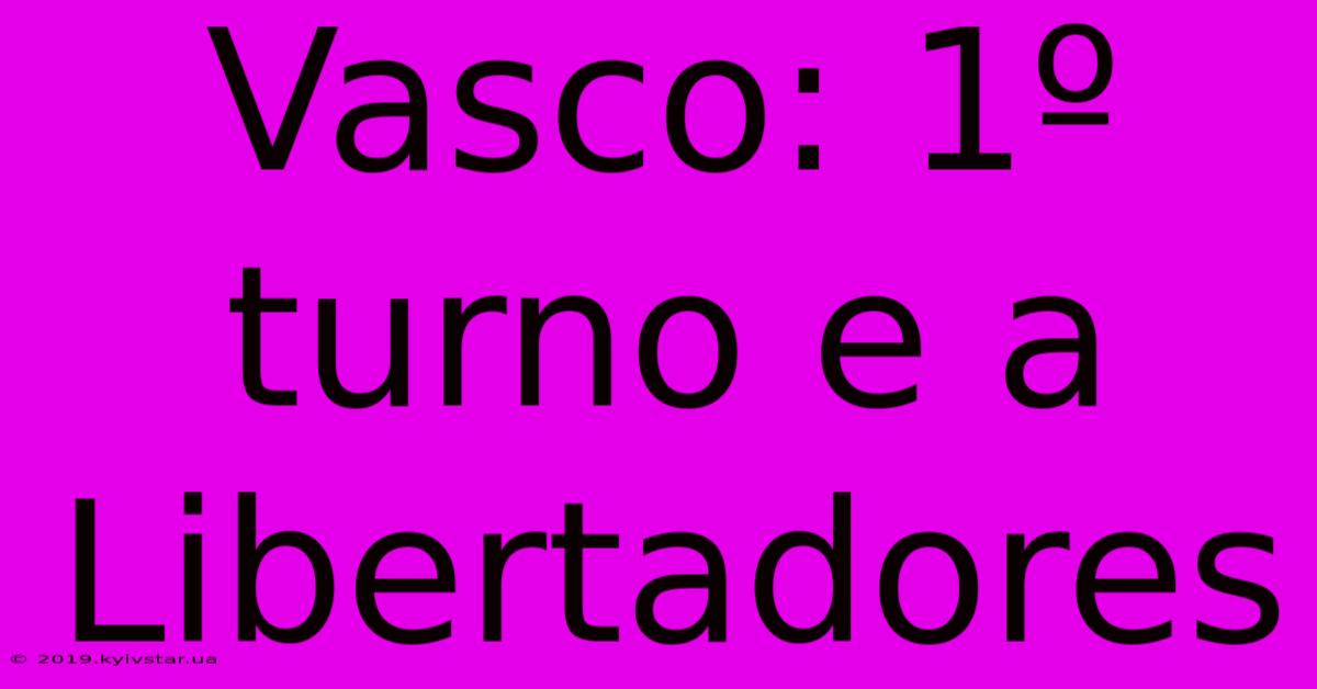 Vasco: 1º Turno E A Libertadores