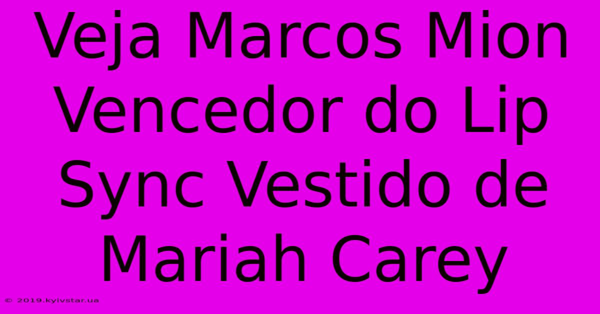 Veja Marcos Mion Vencedor Do Lip Sync Vestido De Mariah Carey 